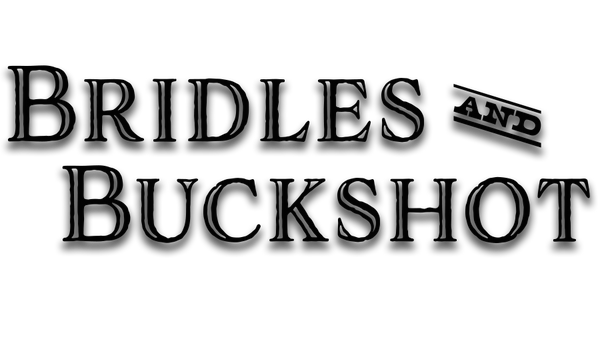 Bridles & Buckshot